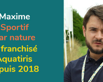 Maxime, franchisé Aquatiris